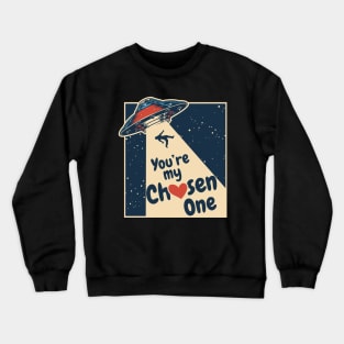 You're my chosen one - valentines day Crewneck Sweatshirt